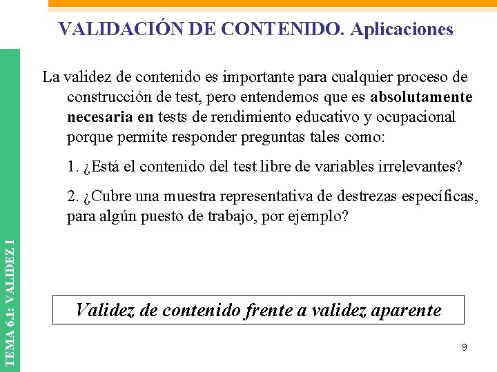 VALIDACIÓN DE CONTENIDO. Aplicaciones La validez de contenido es importante para cualquier proceso de