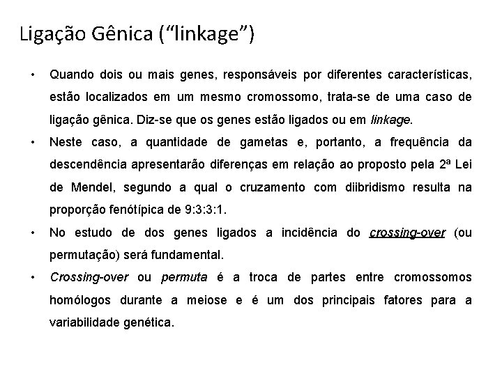 Ligação Gênica (“linkage”) • Quando dois ou mais genes, responsáveis por diferentes características, estão