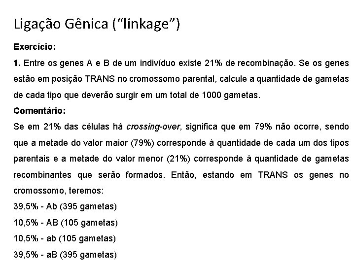 Ligação Gênica (“linkage”) Exercício: 1. Entre os genes A e B de um indivíduo