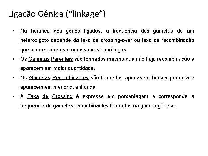 Ligação Gênica (“linkage”) • Na herança dos genes ligados, a frequência dos gametas de