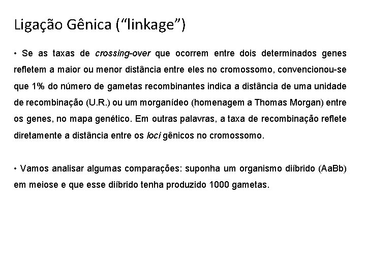 Ligação Gênica (“linkage”) • Se as taxas de crossing-over que ocorrem entre dois determinados