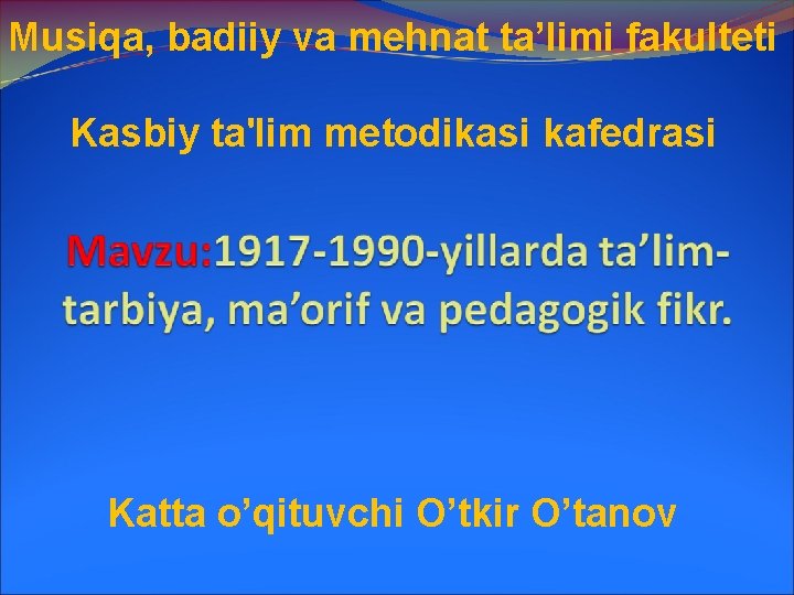 Musiqa, badiiy va mehnat ta’limi fakulteti Kasbiy ta'lim metodikasi kafedrasi Katta o’qituvchi O’tkir O’tanov