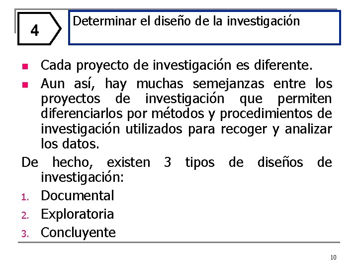 4 Determinar el diseño de la investigación Cada proyecto de investigación es diferente. n