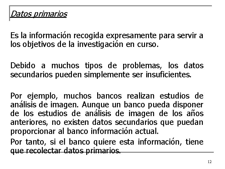 Datos primarios Es la información recogida expresamente para servir a los objetivos de la