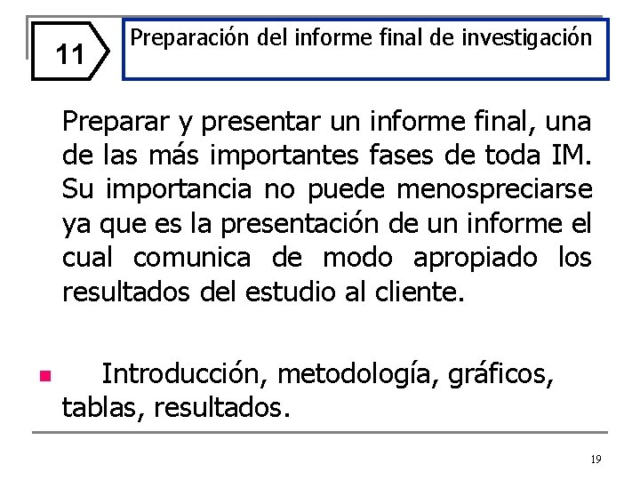 11 Preparación del informe final de investigación Preparar y presentar un informe final, una