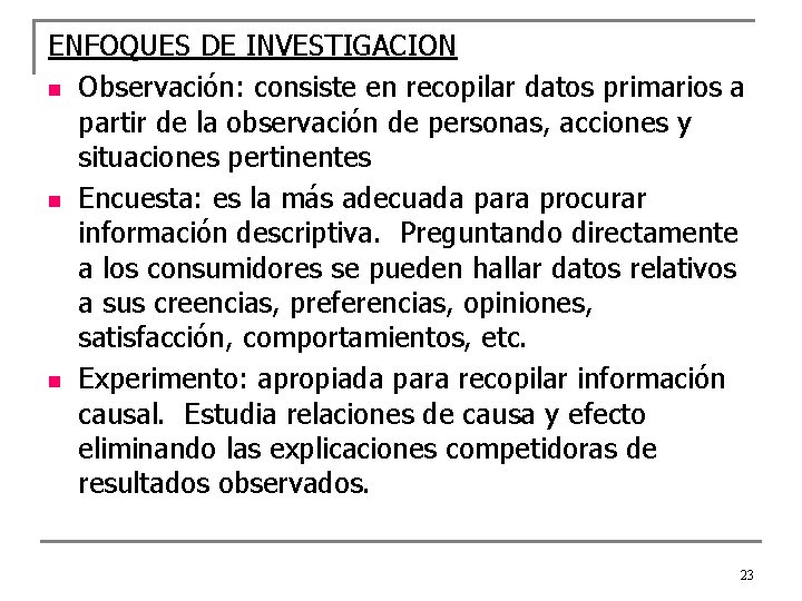 ENFOQUES DE INVESTIGACION n Observación: consiste en recopilar datos primarios a partir de la