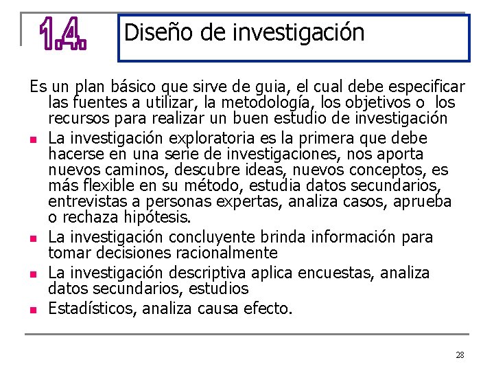 Diseño de investigación Es un plan básico que sirve de guia, el cual debe