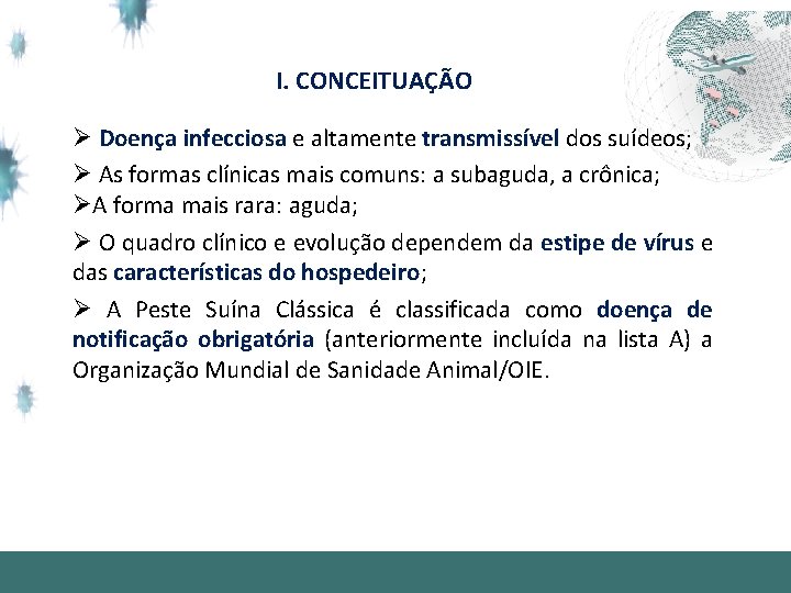 I. CONCEITUAÇÃO Ø Doença infecciosa e altamente transmissível dos suídeos; Ø As formas clínicas