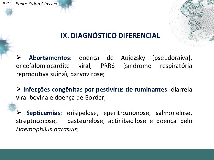 PSC – Peste Suína Clássica IX. DIAGNÓSTICO DIFERENCIAL Ø Abortamentos: doença de Aujezsky (pseudoraiva),