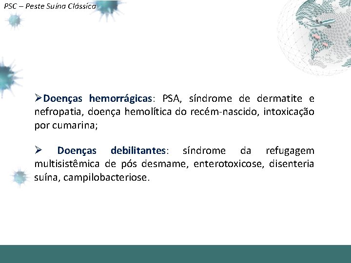 PSC – Peste Suína Clássica ØDoenças hemorrágicas: PSA, síndrome de dermatite e nefropatia, doença