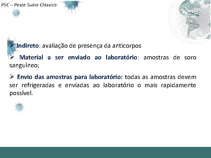 PSC – Peste Suína Clássica Ø Indireto: avaliação de presença da anticorpos Ø Material