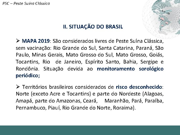 PSC – Peste Suína Clássica II. SITUAÇÃO DO BRASIL Ø MAPA 2019: São considerados