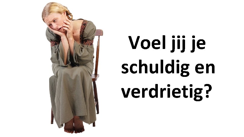 Voel jij je schuldig en verdrietig? 