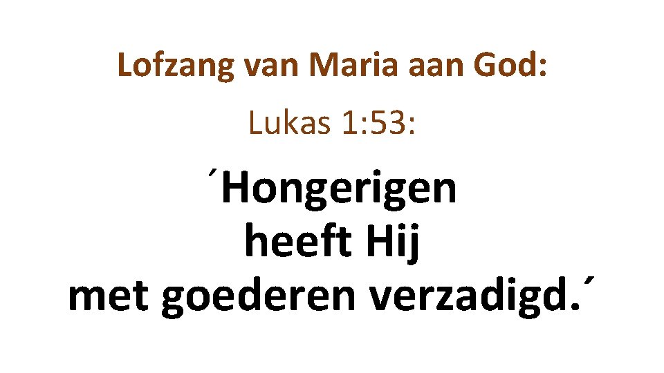Lofzang van Maria aan God: Lukas 1: 53: ´Hongerigen heeft Hij met goederen verzadigd.