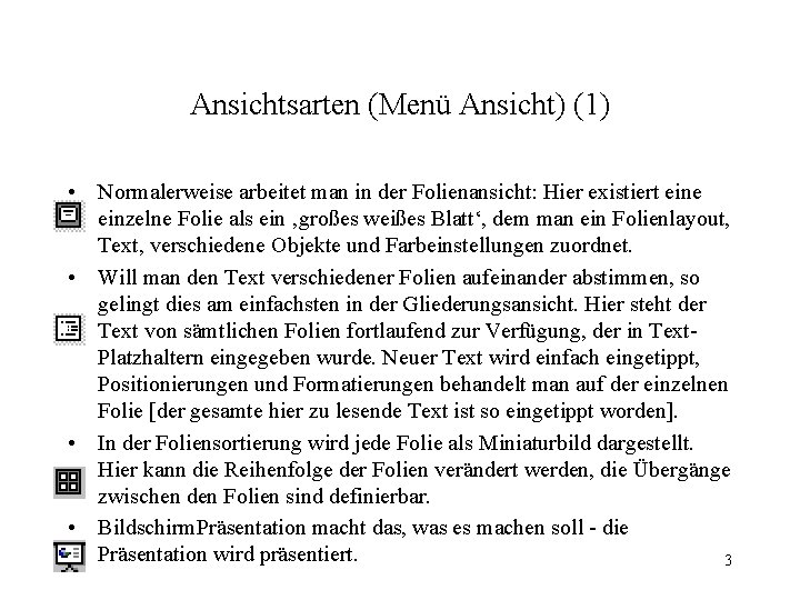 Ansichtsarten (Menü Ansicht) (1) • Normalerweise arbeitet man in der Folienansicht: Hier existiert eine