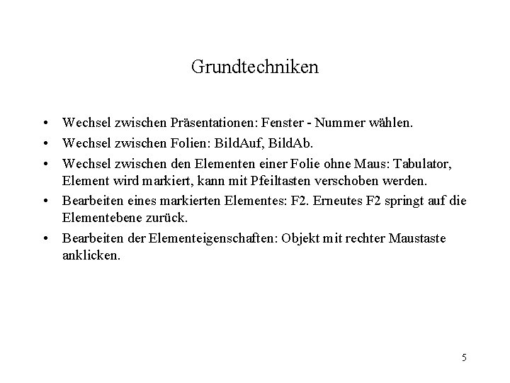 Grundtechniken • Wechsel zwischen Präsentationen: Fenster - Nummer wählen. • Wechsel zwischen Folien: Bild.