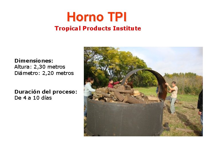 Horno TPI Tropical Products Institute Dimensiones: Altura: 2, 30 metros Diámetro: 2, 20 metros