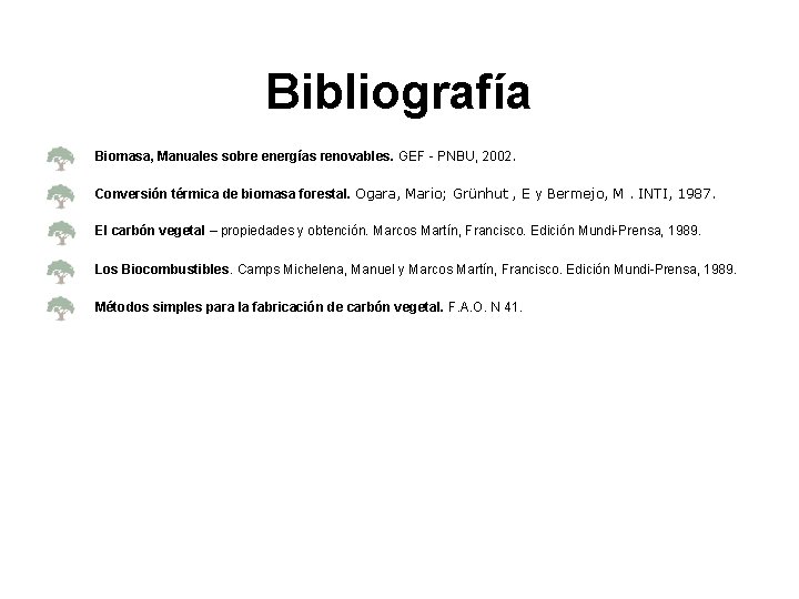 Bibliografía Biomasa, Manuales sobre energías renovables. GEF - PNBU, 2002. Conversión térmica de biomasa