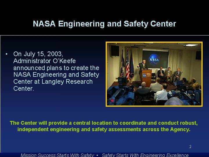 NASA Engineering and Safety Center • On July 15, 2003, Administrator O’Keefe announced plans