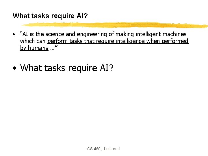What tasks require AI? • “AI is the science and engineering of making intelligent What tasks require AI? • “AI is the science and engineering of making intelligent