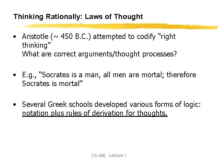 Thinking Rationally: Laws of Thought • Aristotle (~ 450 B. C. ) attempted to Thinking Rationally: Laws of Thought • Aristotle (~ 450 B. C. ) attempted to