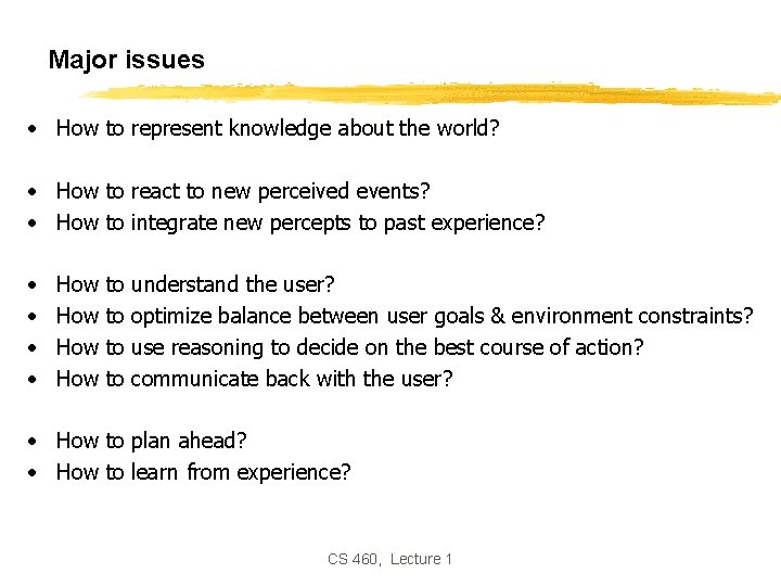 Major issues • How to represent knowledge about the world? • How to react Major issues • How to represent knowledge about the world? • How to react