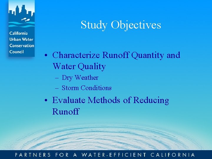 Study Objectives • Characterize Runoff Quantity and Water Quality – Dry Weather – Storm