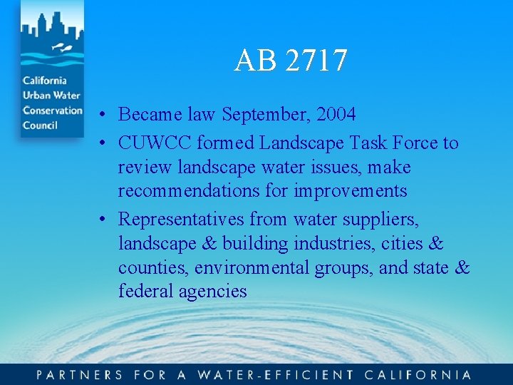 AB 2717 • Became law September, 2004 • CUWCC formed Landscape Task Force to