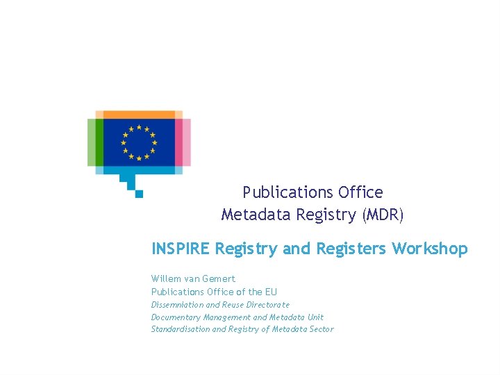 Publications Office Metadata Registry (MDR) INSPIRE Registry and Registers Workshop Willem van Gemert Publications