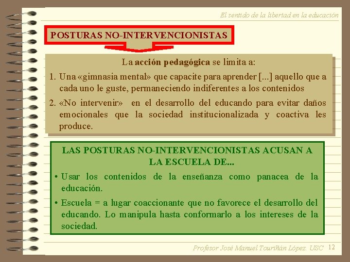 El sentido de la libertad en la educación POSTURAS NO-INTERVENCIONISTAS La acción pedagógica se