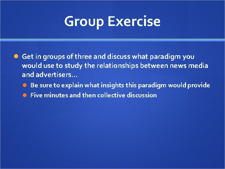 Group Exercise Get in groups of three and discuss what paradigm you would use