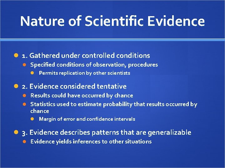 Nature of Scientific Evidence 1. Gathered under controlled conditions Specified conditions of observation, procedures