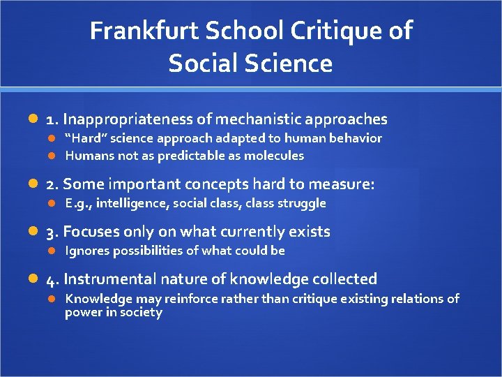 Frankfurt School Critique of Social Science 1. Inappropriateness of mechanistic approaches “Hard” science approach