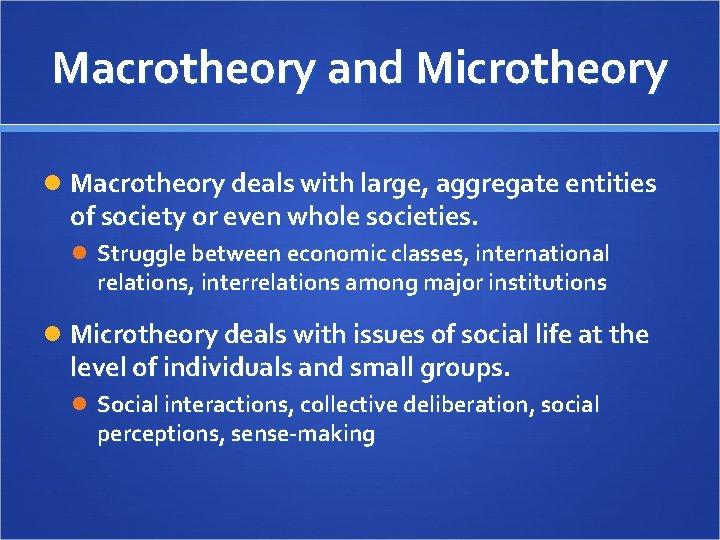 Macrotheory and Microtheory Macrotheory deals with large, aggregate entities of society or even whole