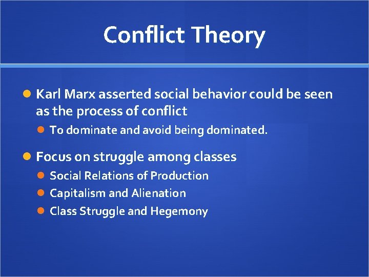 Conflict Theory Karl Marx asserted social behavior could be seen as the process of