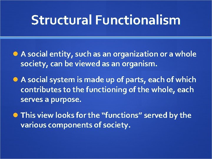 Structural Functionalism A social entity, such as an organization or a whole society, can