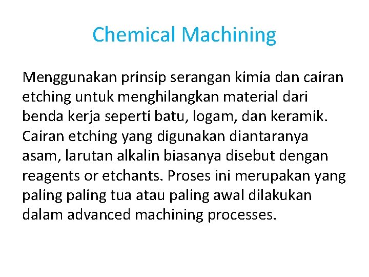 Chemical Machining Menggunakan prinsip serangan kimia dan cairan etching untuk menghilangkan material dari benda