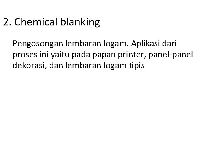 2. Chemical blanking Pengosongan lembaran logam. Aplikasi dari proses ini yaitu pada papan printer,