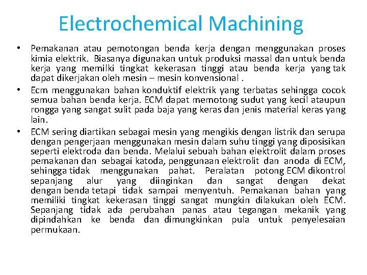 Electrochemical Machining • Pemakanan atau pemotongan benda kerja dengan menggunakan proses kimia elektrik. Biasanya