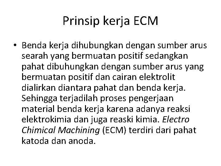 Prinsip kerja ECM • Benda kerja dihubungkan dengan sumber arus searah yang bermuatan positif