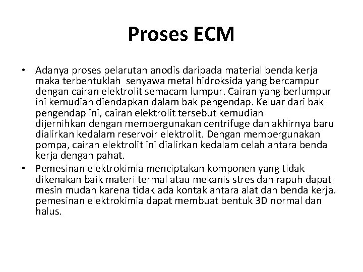 Proses ECM • Adanya proses pelarutan anodis daripada material benda kerja maka terbentuklah senyawa