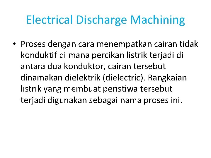 Electrical Discharge Machining • Proses dengan cara menempatkan cairan tidak konduktif di mana percikan