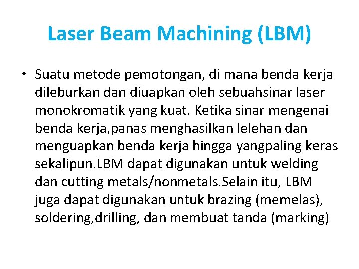 Laser Beam Machining (LBM) • Suatu metode pemotongan, di mana benda kerja dileburkan diuapkan