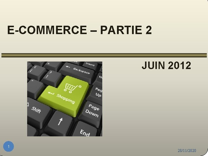 E-COMMERCE – PARTIE 2 JUIN 2012 1 28/11/2020 