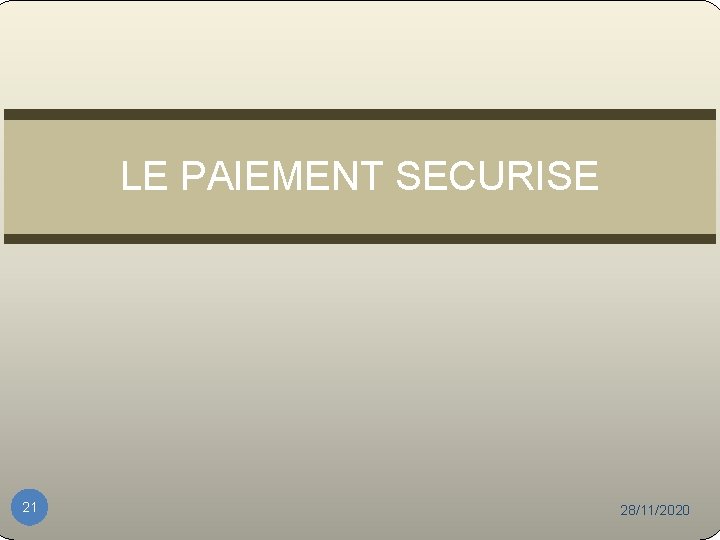 LE PAIEMENT SECURISE 21 28/11/2020 