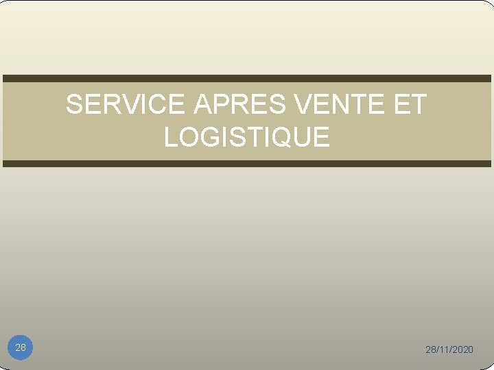 SERVICE APRES VENTE ET LOGISTIQUE 28 28/11/2020 