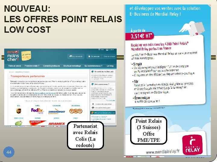 NOUVEAU: LES OFFRES POINT RELAIS LOW COST Partenariat avec Relais Colis (La redoute) 44