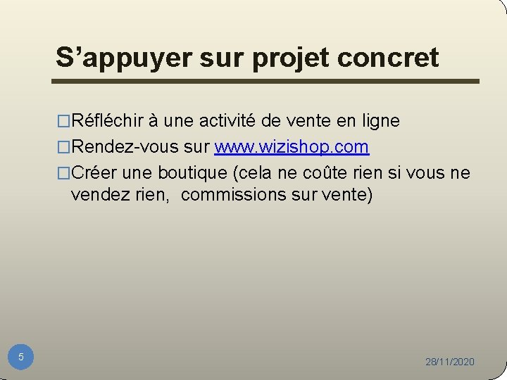 S’appuyer sur projet concret �Réfléchir à une activité de vente en ligne �Rendez-vous sur