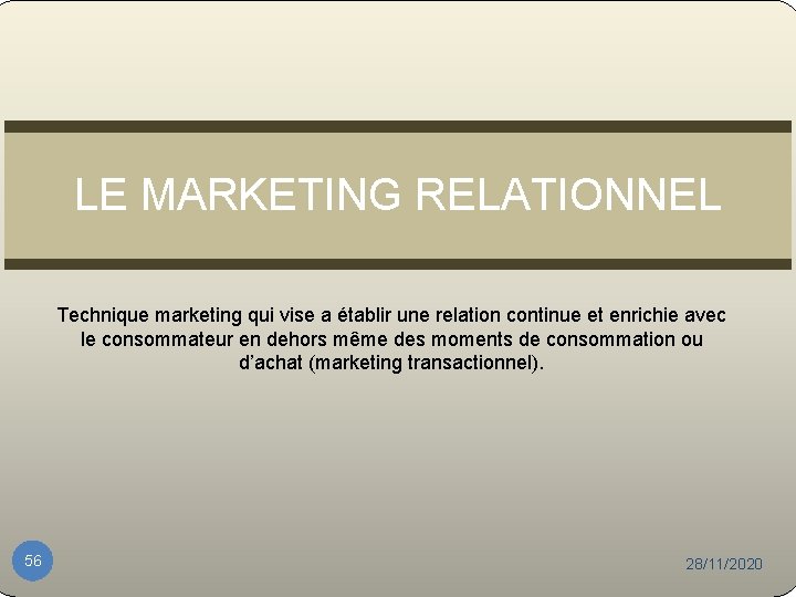 LE MARKETING RELATIONNEL Technique marketing qui vise a établir une relation continue et enrichie