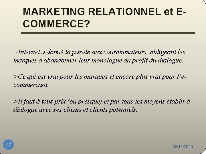 MARKETING RELATIONNEL et ECOMMERCE? >Internet a donné la parole aux consommateurs, obligeant les marques